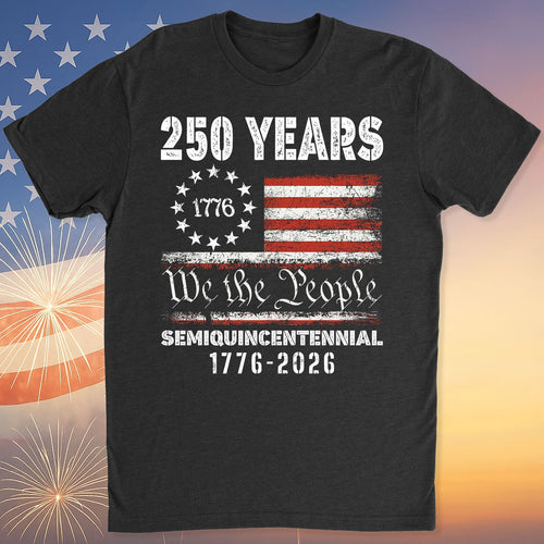 1776 We The People 250 Years Semiquincentennial Shirt | Happy 250th Birthday USA T-Shirt | America 250th Anniversary | Independence Day Shirt 682484
